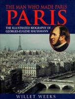 The Man Who Made Paris: The Illustrated Biography of George-Eugene Haussmann 1902809335 Book Cover