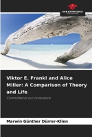 Viktor E. Frankl and Alice Miller: A Comparison of Theory and Life 6209717195 Book Cover