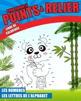 Points à relier pour enfants Livre de coloriage : Les nombres , les lettres de l'alphabet: Apprendre les alphabets et les chiffres en reliant les points B08P5YZKHC Book Cover