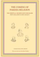 The Coming of Pakeha Religion: The Spiritual Significance for Maori New Zealand's Lost Legacy 0473188880 Book Cover