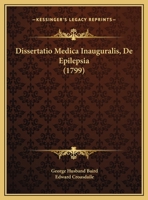 Dissertatio Medica Inauguralis, De Epilepsia (1799) 1104734400 Book Cover