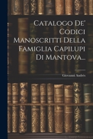 Catalogo De' Codici Manoscritti Della Famiglia Capilupi Di Mantova... 1021568597 Book Cover