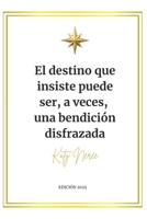 El destino que insiste puede ser, a veces, una bendición disfrazada (Spanish Edition) B0FMKGQ1TX Book Cover