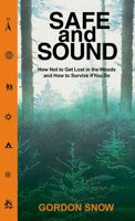 Safe and Sound: How Not to Get Lost in the Woods and How to Survive If You Do 0864922221 Book Cover