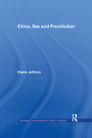China, Sex and Prostitution (Routledge Studies on China in Transition) 0415646561 Book Cover