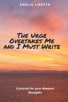 The Urge Overtakes Me and I Must Write - Black and White Version 153739570X Book Cover