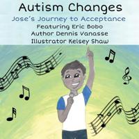 Autism Changes: Jose's Journey to Acceptance 1546947205 Book Cover