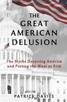The Great American Delusion: The Myths Deceiving America and Putting the West at Risk 1838251200 Book Cover