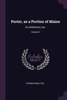 Porter, as a Portion of Maine: Its Settlement, etc.; Volume 2 1341506363 Book Cover