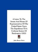 A Letter To The Senate And House Of Representatives Of The United States Upon The Expediency Of A Uniform System Of Bankruptcy 1241012482 Book Cover