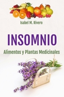 INSOMNIO. Alimentos y Plantas Medicinales : Conoce TODO Sobre el Insomnio, y Aprende C?mo Tratarlo con la Alimentaci?n, con Zumos, con Hierbas Medicinales, con Otros Remedios y T?cnicas de Relajaci?n 1980841454 Book Cover