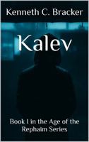 Kalev: Book I in the Age of the Rephaim Series B0FDBBPBBG Book Cover