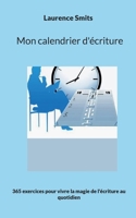 Mon calendrier d'écriture: 365 exercices pour vivre la magie de l'écriture au quotidien 2322471453 Book Cover