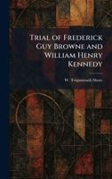 Trial of Frederick Guy Browne and William Henry Kennedy 1025358856 Book Cover