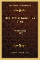 Den Skotske Kvinde Paa Tjele: Andet Oplag (1872) 1160860572 Book Cover