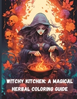 Witchy Kitchen: A Magical Herbal Coloring Guide B0CFCZHB4N Book Cover