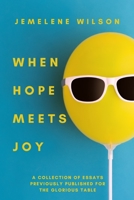 When Hope Meets Joy: A Collection of Essays Previously Published for The Glorious Table B098GSRQD2 Book Cover