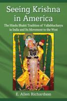 Seeing Krishna in America: The Hindu Bhakti Tradition of Vallabhacharya in India and Its Movement to the West 0786459735 Book Cover