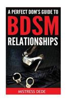 A Perfect Dom's Guide to Bdsm Relationships 1533644934 Book Cover