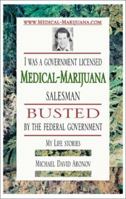 I was a government licensed Medical-Marijuana salesman busted by the federal government - My Life stories 0738834599 Book Cover