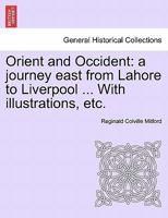 Orient and Occident: a Journey East From Lahore to Liverpool 1014834996 Book Cover