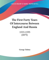The First Forty Years of Intercourse Between England and Russia, 1553-1593 1165816164 Book Cover