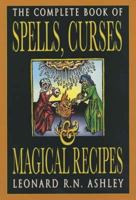 The Complete Book of Spells, Curses and Magical Recipes 0285635050 Book Cover