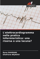 L'elettrocardiogramma nella pratica infermieristica: una risorsa o una lacuna? 6206326446 Book Cover