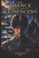 The Silence of Essences: Book 3 of a dark fantasy saga. The global ranking, the fusion of elements, and the Eternal Silence will test the void who discovered he is not alone. Magic, secrets, and war. B0H827RZM1 Book Cover