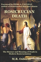 Rosicrucian Death: The Manner and Meaning of Death in Modern Rosicrucianism 1036967700 Book Cover