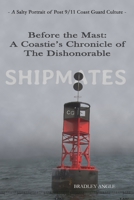 Shipmates: Before the Mast: A Coastie's Chronicle of the Dishonorable 0578489899 Book Cover