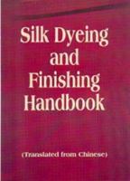 Silk Dyeing and Finishing Handbook 1578080886 Book Cover