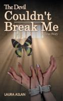 The Devil Couldn't Break Me: A True Story 1785382799 Book Cover