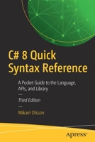 C# 8 Quick Syntax Reference: A Pocket Guide to the Language, APIs, and Library 1484255763 Book Cover