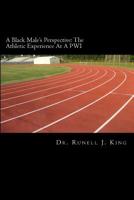 A Black Male's Perspective: The Athletic Experience At A PWI: The Athletic Experience At A PWI 1548696994 Book Cover