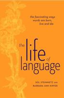 The Life of Language: The fascinating ways words are born, live & die 0375721134 Book Cover