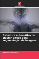 Estrutura automática de cluster difuso para segmentação de imagens (Portuguese Edition) 620465635X Book Cover