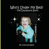 Who's Under My Bed? - The Dustbunny Story: The Dustbunny Story 153547064X Book Cover