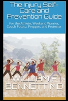 The Injury Self-Care and Prevention Guide: For the Athlete, Weekend Warrior, Couch Potato, Prepper, and Protester 1735583111 Book Cover