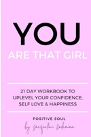 You Are That Girl: 21 day workbook to uplevel your confidence, self love & happiness 1722236078 Book Cover