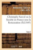 Christophe Sauval ou la Société en France sous la Restauration. Tome II 2329137907 Book Cover