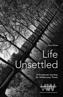 Life Unsettled: A Scriptural Journey for Wilderness Times 1506463215 Book Cover