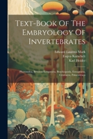 Text-book Of The Embryology Of Invertebrates: Phoronidea, Bryozoa Ectoprocta, Brachiopoda, Entoprocta, Crustacea, Palaeostraca 1022329367 Book Cover