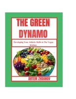 THE GREEN DYNAMO: Developing Your Athletic Skills in The Vegan Kitchen B0CRQ9B3TS Book Cover