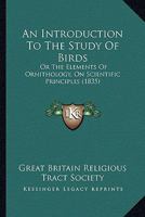 An Introduction To The Study Of Birds: Or The Elements Of Ornithology, On Scientific Principles 1377542971 Book Cover