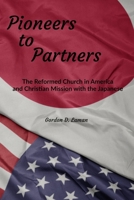 Pioneers to Partners: The Reformed Church in America and Christian Mission with the Japanese 1950572218 Book Cover