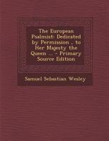 The European Psalmist: Dedicated by Permission , to Her Majesty the Queen ... 1018062343 Book Cover