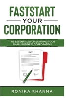 FastStart Your Corporation: The Essentials For Starting Your Small Business Corporation 1777969700 Book Cover