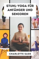 Stuhl-Yoga für Anfänger und Senioren: 60 Übungen zur Steigerung der Flexibilität, Förderung des Stressabbaus, Verbesserung der Mobilität und ... – für alle über 60 (German Edition) B0DSTMKD7W Book Cover