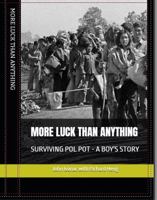 MORE LUCK THAN ANYTHING: SURVIVING POL POT - A BOY'S STORY 1764607503 Book Cover